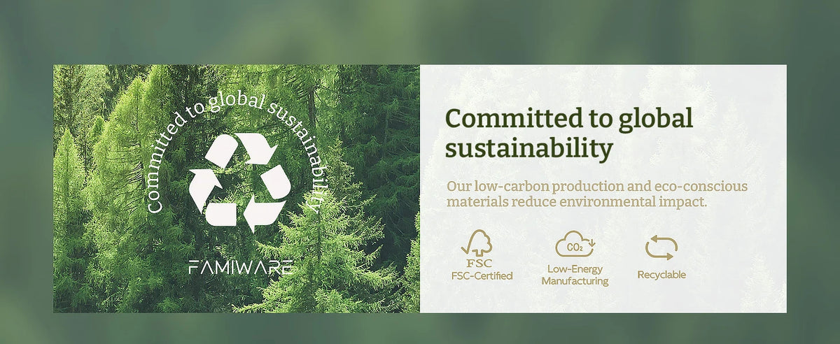 Committed to global sustainability. Our low-carbon production and eco-conscious materials reduce environmental impact. FSC-Certified. Low-Energy Manufacturing. Recyclable.